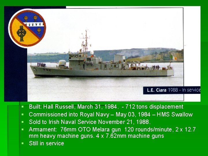 § § Built: Hall Russell, March 31, 1984. - 712 tons displacement Commissioned into