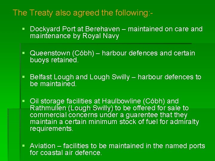 The Treaty also agreed the following: § Dockyard Port at Berehaven – maintained on