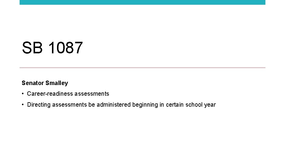 SB 1087 Senator Smalley • Career-readiness assessments • Directing assessments be administered beginning in