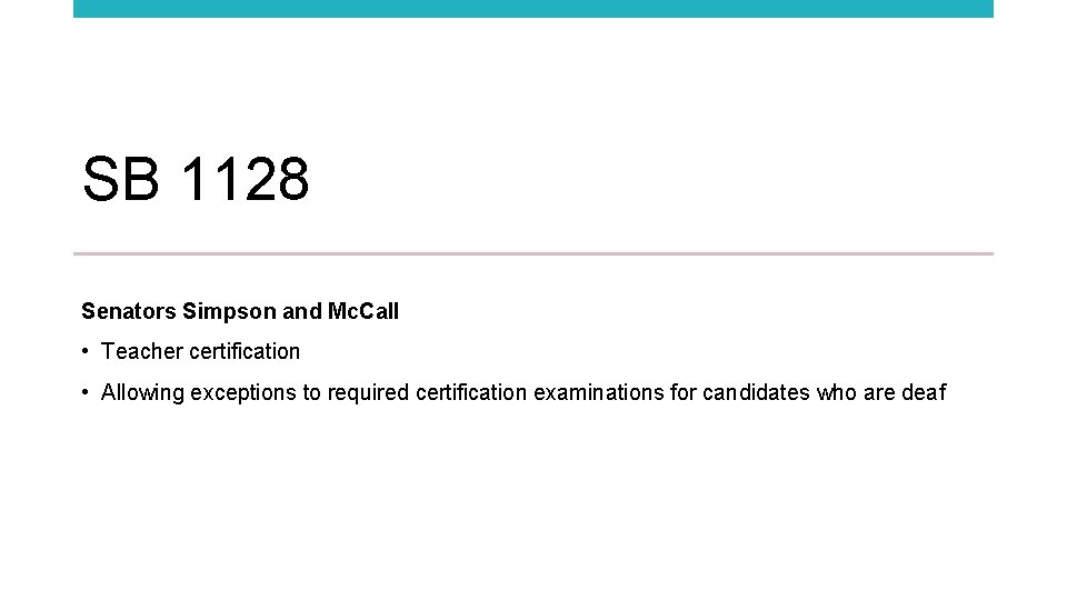 SB 1128 Senators Simpson and Mc. Call • Teacher certification • Allowing exceptions to