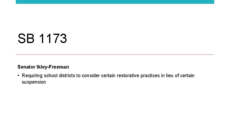 SB 1173 Senator Ikley-Freeman • Requiring school districts to consider certain restorative practices in