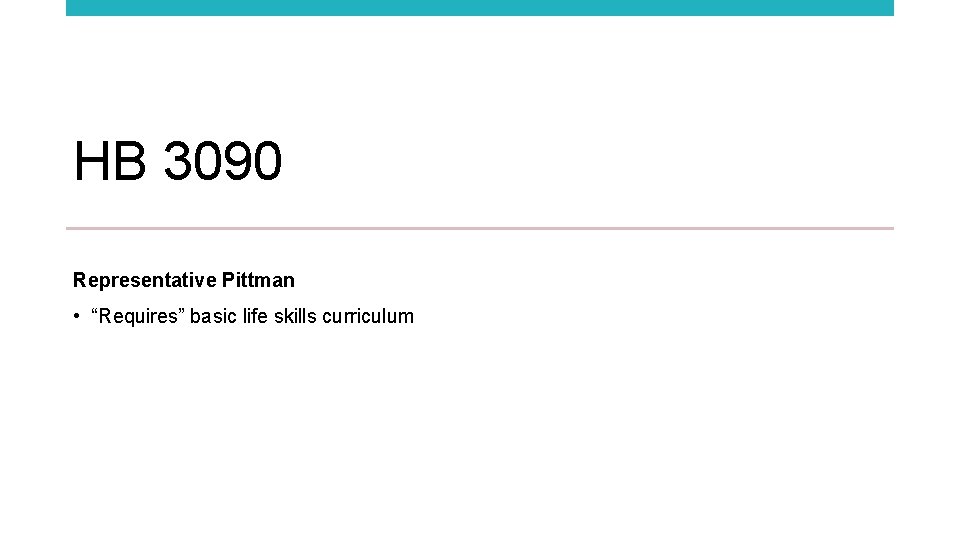 HB 3090 Representative Pittman • “Requires” basic life skills curriculum 