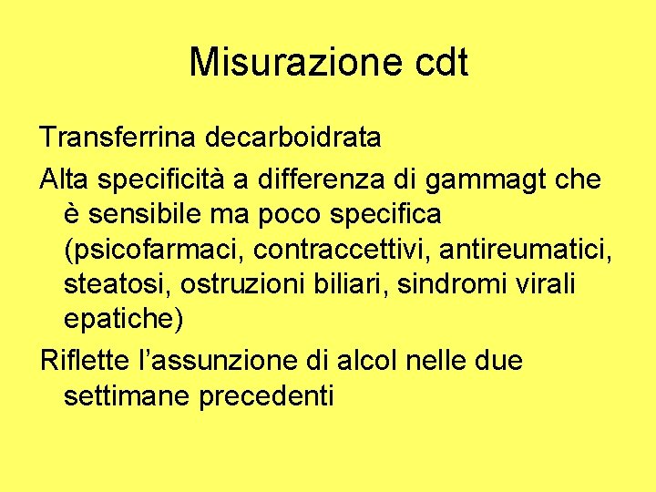 Misurazione cdt Transferrina decarboidrata Alta specificità a differenza di gammagt che è sensibile ma