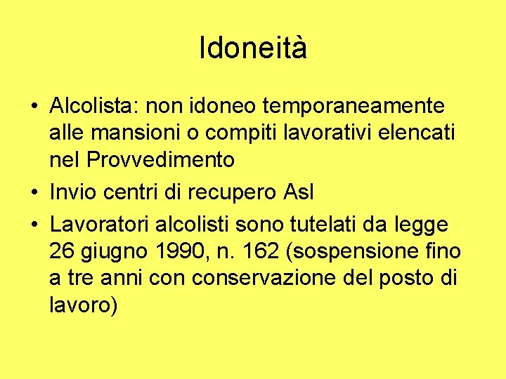 Idoneità • Alcolista: non idoneo temporaneamente alle mansioni o compiti lavorativi elencati nel Provvedimento