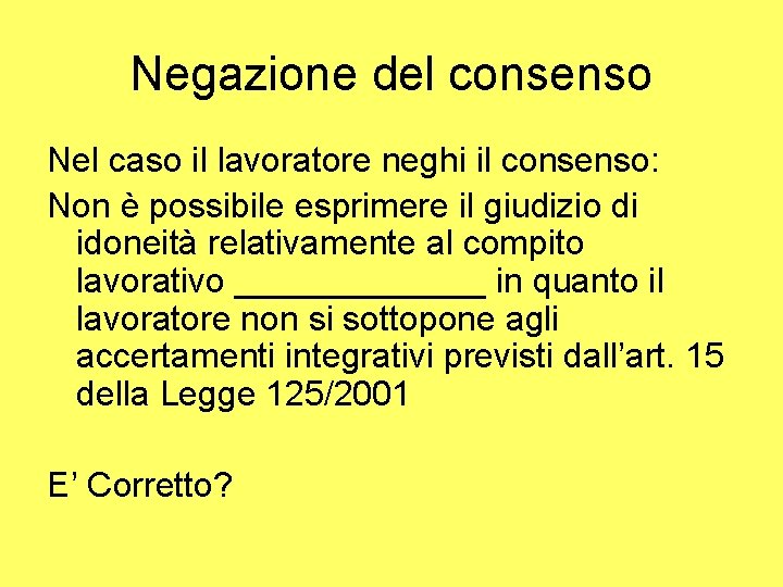 Negazione del consenso Nel caso il lavoratore neghi il consenso: Non è possibile esprimere