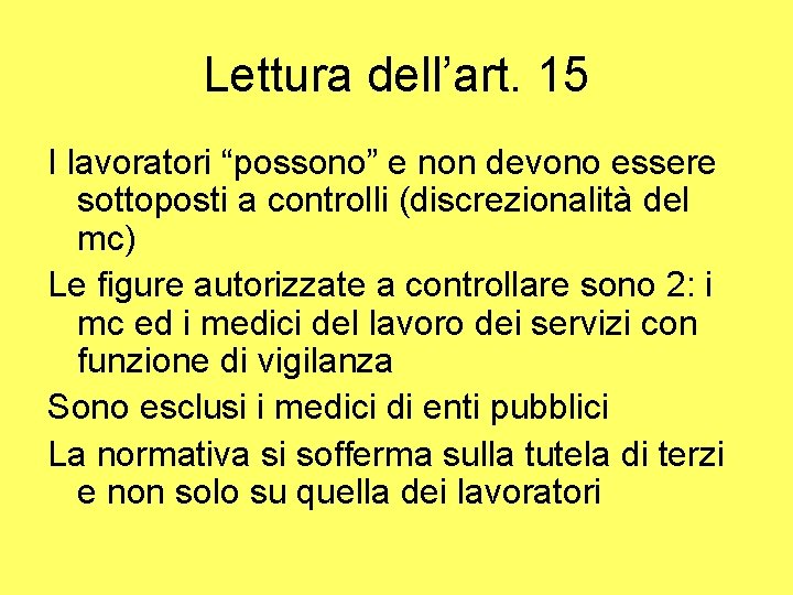 Lettura dell’art. 15 I lavoratori “possono” e non devono essere sottoposti a controlli (discrezionalità