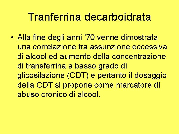 Tranferrina decarboidrata • Alla fine degli anni ’ 70 venne dimostrata una correlazione tra