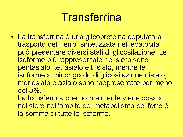 Transferrina • La transferrina è una glicoproteina deputata al trasporto del Ferro, sintetizzata nell’epatocita