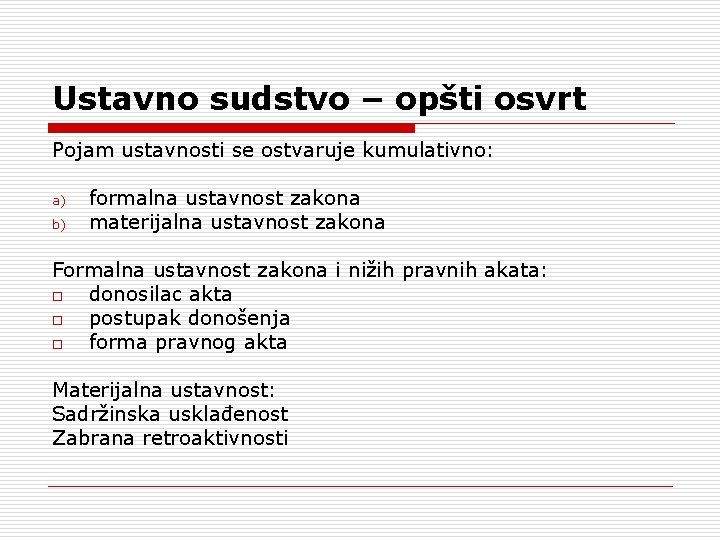 Ustavno sudstvo – opšti osvrt Pojam ustavnosti se ostvaruje kumulativno: a) b) formalna ustavnost Ustavno sudstvo – opšti osvrt Pojam ustavnosti se ostvaruje kumulativno: a) b) formalna ustavnost