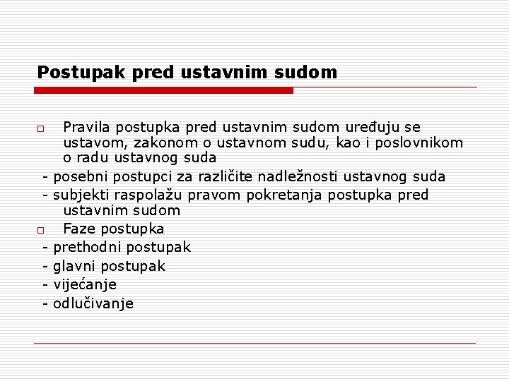 Postupak pred ustavnim sudom Pravila postupka pred ustavnim sudom uređuju se ustavom, zakonom o