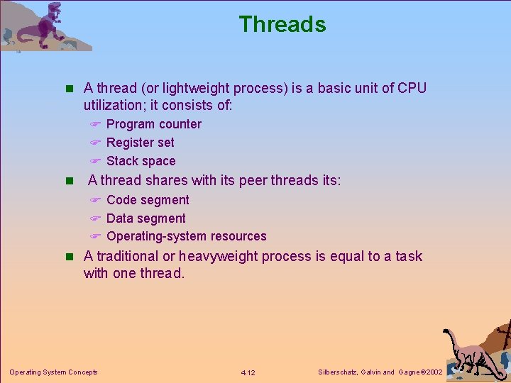 Threads n A thread (or lightweight process) is a basic unit of CPU utilization; Threads n A thread (or lightweight process) is a basic unit of CPU utilization;