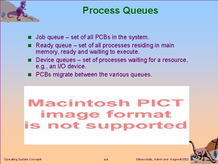 Process Queues n Job queue – set of all PCBs in the system. n Process Queues n Job queue – set of all PCBs in the system. n