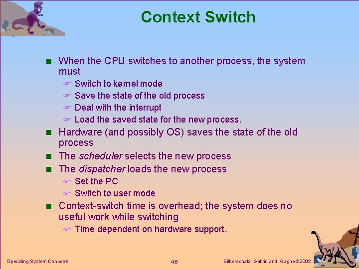 Context Switch n When the CPU switches to another process, the system must F Context Switch n When the CPU switches to another process, the system must F