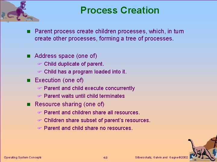 Process Creation n Parent process create children processes, which, in turn create other processes, Process Creation n Parent process create children processes, which, in turn create other processes,