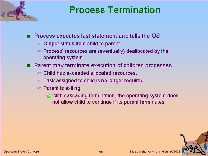 Process Termination n Process executes last statement and tells the OS F Output status Process Termination n Process executes last statement and tells the OS F Output status