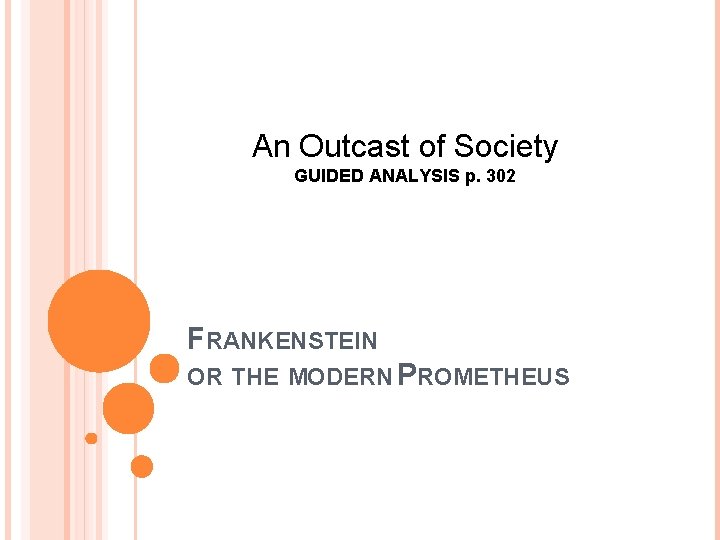 An Outcast of Society GUIDED ANALYSIS p. 302 FRANKENSTEIN OR THE MODERN PROMETHEUS 