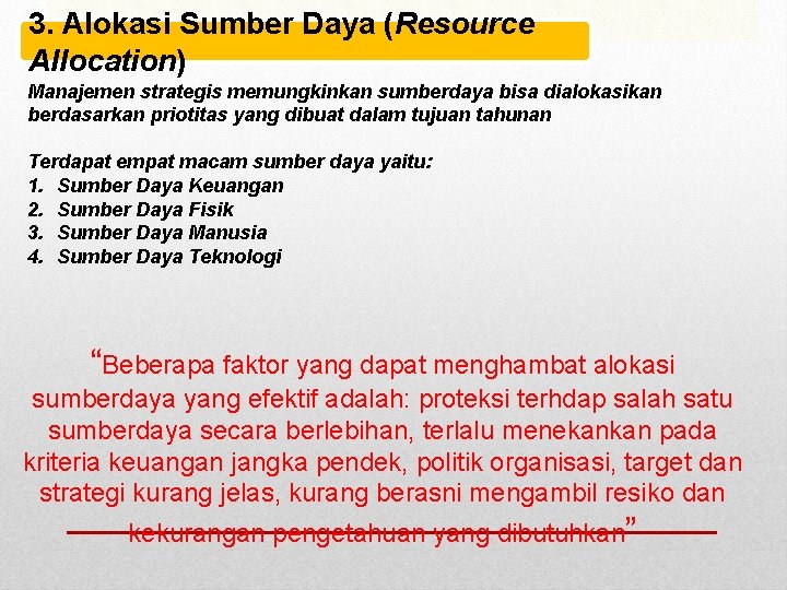 3. Alokasi Sumber Daya (Resource Allocation) Manajemen strategis memungkinkan sumberdaya bisa dialokasikan berdasarkan priotitas