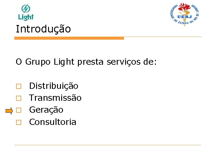 Introdução O Grupo Light presta serviços de: Distribuição o Transmissão o Geração o Consultoria