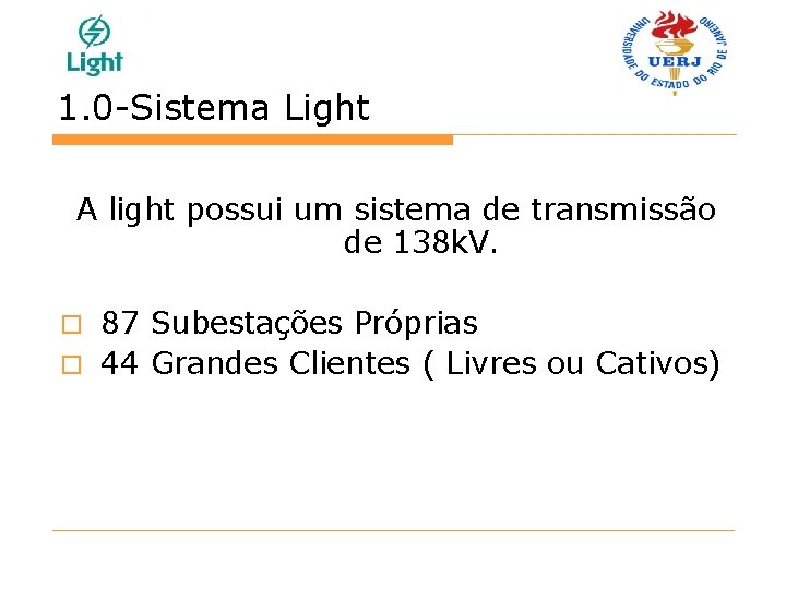 1. 0 -Sistema Light A light possui um sistema de transmissão de 138 k.