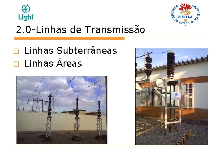 2. 0 -Linhas de Transmissão Linhas Subterrâneas o Linhas Áreas o 