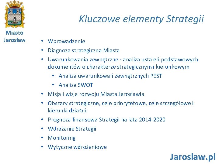 Kluczowe elementy Strategii Miasto Jarosław • Wprowadzenie • Diagnoza strategiczna Miasta • Uwarunkowania zewnętrzne