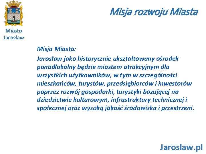 Misja rozwoju Miasta Miasto Jarosław Misja Miasta: Jarosław jako historycznie ukształtowany ośrodek ponadlokalny będzie