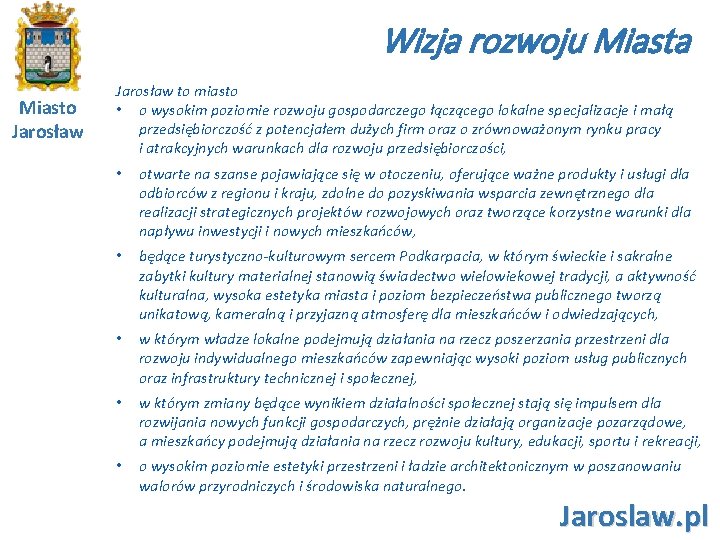 Wizja rozwoju Miasta Miasto Jarosław to miasto • o wysokim poziomie rozwoju gospodarczego łączącego