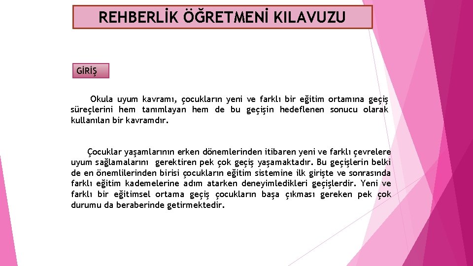 REHBERLİK ÖĞRETMENİ KILAVUZU GİRİŞ Okula uyum kavramı, çocukların yeni ve farklı bir eğitim ortamına