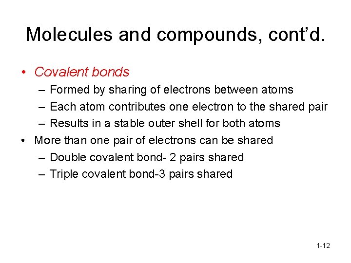 Molecules and compounds, cont’d. • Covalent bonds – Formed by sharing of electrons between