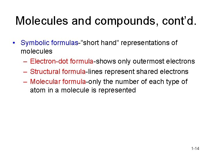 Molecules and compounds, cont’d. • Symbolic formulas-”short hand” representations of molecules – Electron-dot formula-shows
