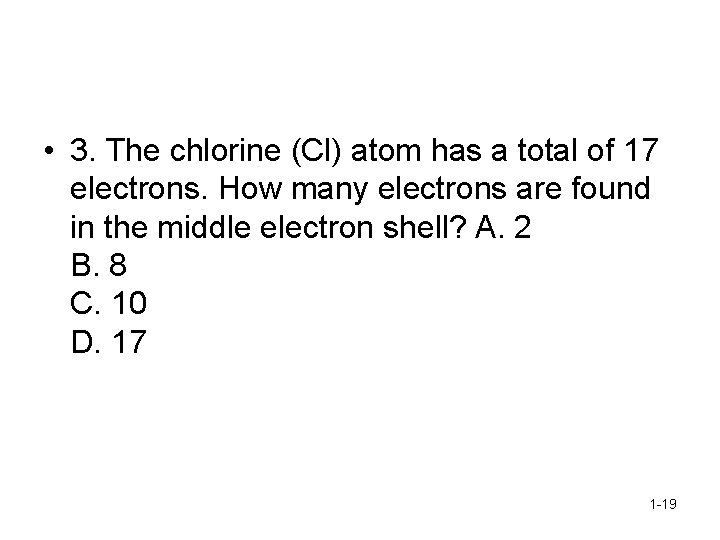  • 3. The chlorine (Cl) atom has a total of 17 electrons. How