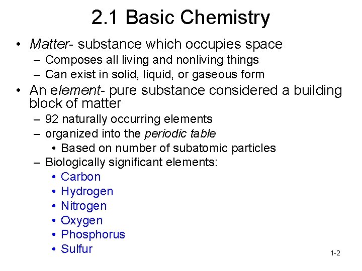 2. 1 Basic Chemistry • Matter- substance which occupies space – Composes all living