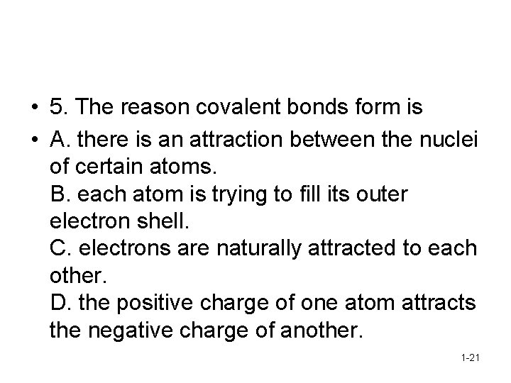  • 5. The reason covalent bonds form is • A. there is an