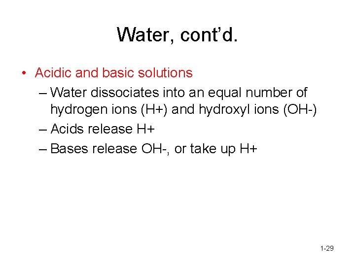 Water, cont’d. • Acidic and basic solutions – Water dissociates into an equal number