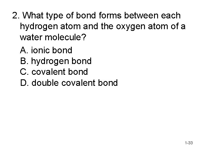 2. What type of bond forms between each hydrogen atom and the oxygen atom