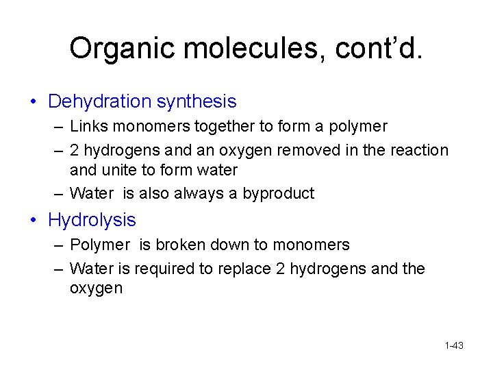 Organic molecules, cont’d. • Dehydration synthesis – Links monomers together to form a polymer