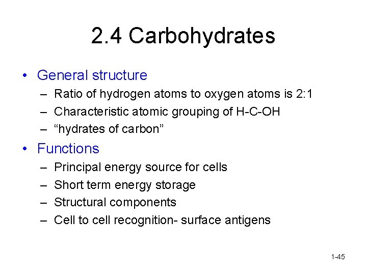 2. 4 Carbohydrates • General structure – Ratio of hydrogen atoms to oxygen atoms