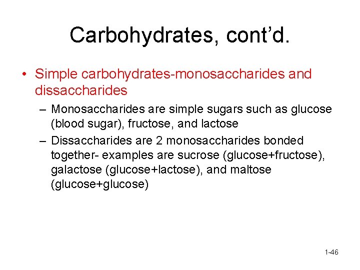 Carbohydrates, cont’d. • Simple carbohydrates-monosaccharides and dissaccharides – Monosaccharides are simple sugars such as