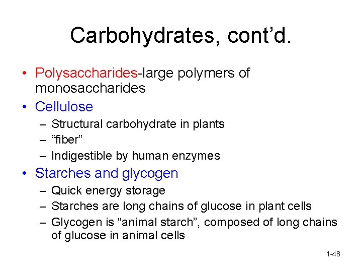 Carbohydrates, cont’d. • Polysaccharides-large polymers of monosaccharides • Cellulose – Structural carbohydrate in plants