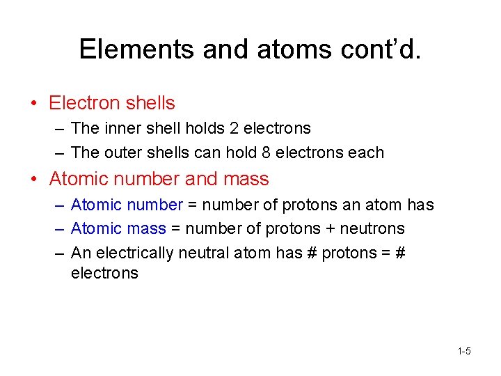 Elements and atoms cont’d. • Electron shells – The inner shell holds 2 electrons
