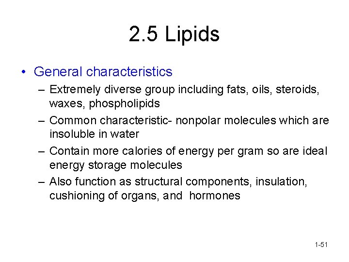 2. 5 Lipids • General characteristics – Extremely diverse group including fats, oils, steroids,