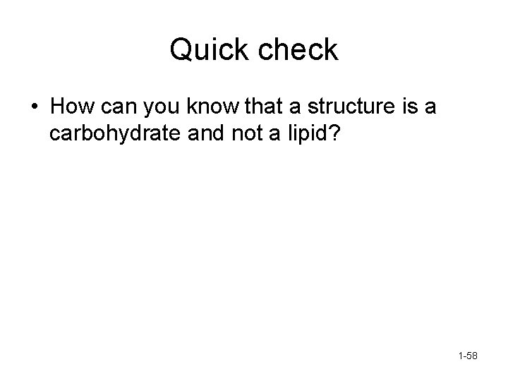 Quick check • How can you know that a structure is a carbohydrate and