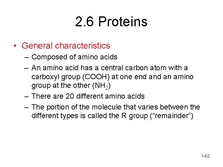 2. 6 Proteins • General characteristics – Composed of amino acids – An amino