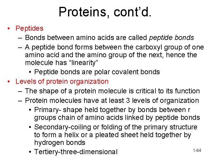 Proteins, cont’d. • Peptides – Bonds between amino acids are called peptide bonds –