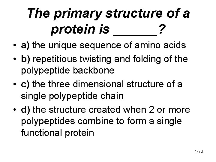 The primary structure of a protein is ______? • a) the unique sequence of