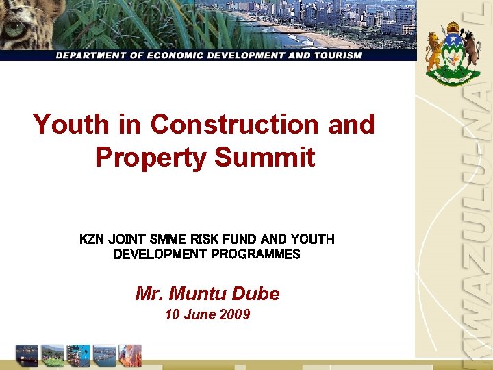 Youth in Construction and Property Summit KZN JOINT SMME RISK FUND AND YOUTH DEVELOPMENT