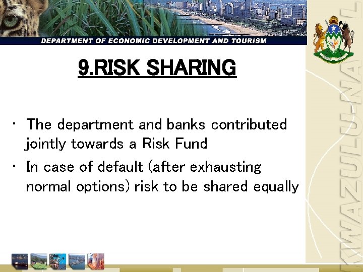 9. RISK SHARING • The department and banks contributed jointly towards a Risk Fund