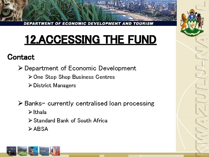 12. ACCESSING THE FUND Contact Ø Department of Economic Development Ø One Stop Shop