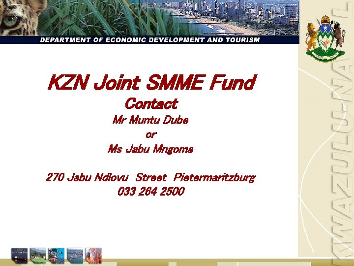 KZN Joint SMME Fund Contact Mr Muntu Dube or Ms Jabu Mngoma 270 Jabu