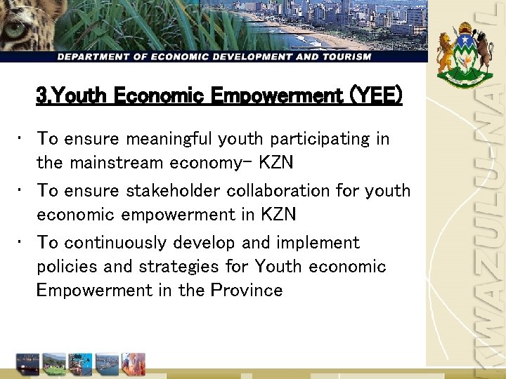 3. Youth Economic Empowerment (YEE) • To ensure meaningful youth participating in the mainstream